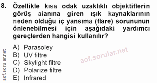 8. soru: Özellikle kısa odak uzaklıklı objektiflerin görüş alanına giren ışık kaynaklarının neden olduğu iç yansıma (flare) so…