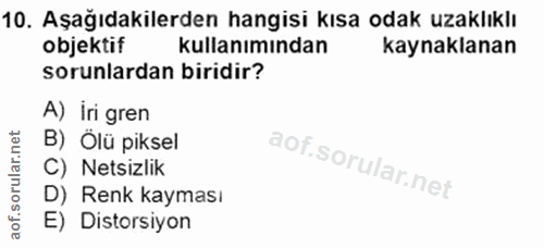 10. soru: Aşağıdakilerden hangisi kısa odak uzaklıklı objektif kullanımından kaynaklanan sorunlardan biridir? A) Iri gren B) Öl…