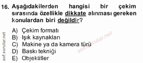16. soru: Aşağıdakilerden hangisi bir çekim sırasında özellikle dikkate alınması gereken konulardan biri değildir? A) Çekim for…