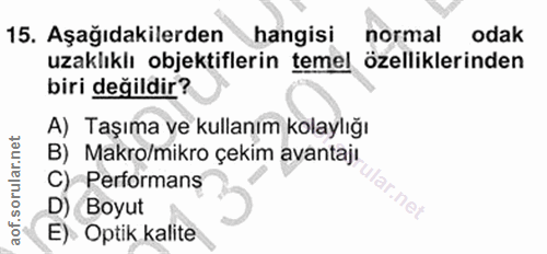 15. soru: Aşağıdakilerden hangisi normal odak uzaklıklı objektiflerin temel özelliklerinden biri değildir? A) Taşıma ve kullanı…