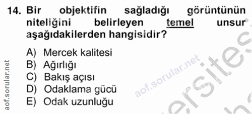 14. soru: Bir objektifin sağladığı görüntünün niteliğini belirleyen temel unsur aşağıdakilerden hangisidir? A) Mercek kalitesi…