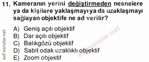 11. soru: Kameranın yerini değiştirmeden nesnelere ya da kişilere yaklaşmayı ya da uzaklaşmayı sağlayan objektife ne ad verilir…