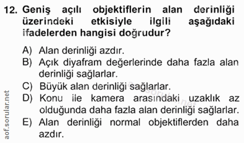 12. soru: Geniş açılı objektiflerin alan derinliği üzerindeki etkisiyle ilgili aşağıdaki ifadelerden hangisi doğrudur? A) Alan…