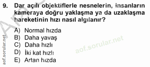 9. soru: Dar açılı objektiflerle nesnelerin, insanların kameraya doğru yaklaşma ya da uzaklaşma hareketinin hızı nasıl algılan…