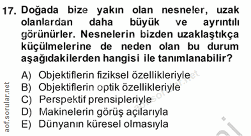 17. soru: Doğada bize yakın olan nesneler, uzak olanlardan daha büyük ve ayrintılı görünürler. Nesnelerin bizden uzaklaştıkça k…