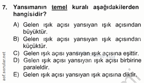 7. soru: Yansımanın temel kuralı aşağıdakilerden hangisidir? A) Gelen ışık açısı yansıyan ışık açısından büyüktür. B) Gelen ış…