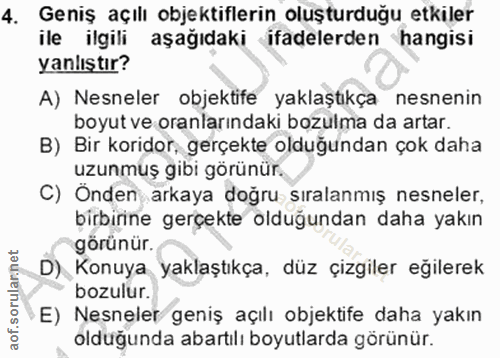 4. soru: Geniş açılı objektiflerin oluşturduğu etkiler ile ilgili aşağıdaki ifadelerden hangisi yanlıştır? A) Nesneler objekti…
