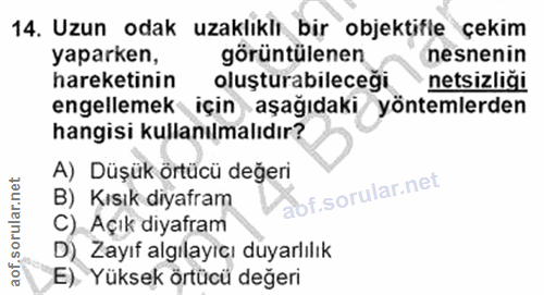 14. soru: Uzun odak uzaklıklı bir objektifle çekim yaparken, görüntülenen nesnenin hareketinin olusturabileceği netsizliği enge…