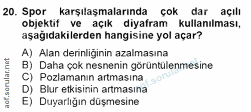 20. soru: Spor karşılaşmalarında çok dar açılı objektif ve açık diyafram kullanılması, aşağıdakilerden hangisine yol açar? A) A…