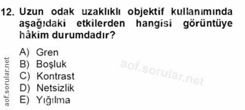 12. soru: Uzun odak uzaklıklı objektif kullanımında aşağıdaki etkilerden hangisi görüntüye hâkim durumdadır? A) Gren B) Boşluk…