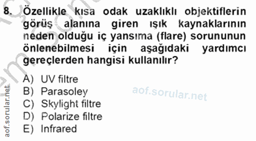 8. soru: Özellikle kısa odak uzaklıklı objektiflerin görüş alanına giren ışık kaynaklarının neden olduğu iç yansıma (flare) so…