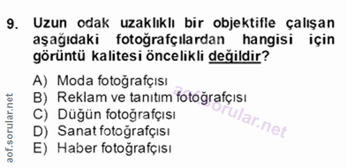 9. soru: Uzun odak uzaklıklı bir objektifle çalışan aşağıdaki fotoğrafçılardan hangisi için görüntü kalitesi öncelikli değildi…