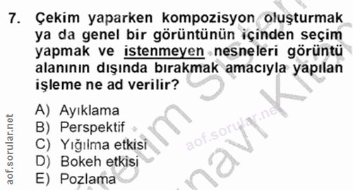 7. soru: Çekim yaparken kompozisyon oluşturmak ya da genel bir görüntünün içinden seçim yapmak ve istenmeyen nesneleri görüntü…