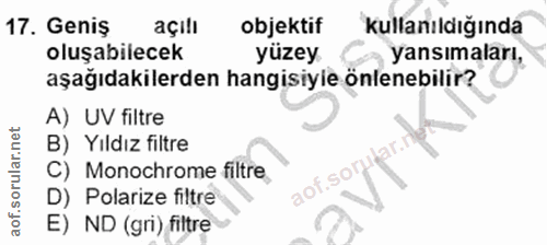 17. soru: Geniş açılı objektif kullanıldığında oluşabilecek yüzey yansımaları, aşağıdakilerden hangisiyle önlenebilir? A) UV fi…