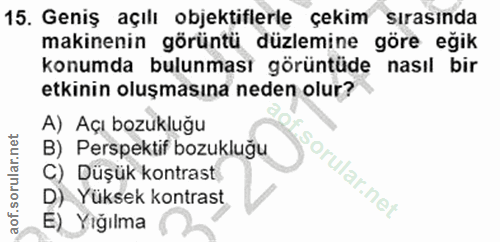 15. soru: Geniş açılı objektiflerle çekim sırasında makinenin görüntü düzlemine göre eğik konumda bulunması görüntüde nasıl bir…