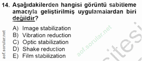 14. soru: Aşağıdakilerden hangisi görüntü sabitleme amacıyla geliştirilmiş uygulamalardan biri değildir? A) Image stabilization…