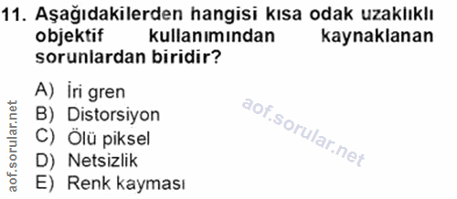 11. soru: Aşağıdakilerden hangisi kısa odak uzaklıklı objektif kullanımından kaynaklanan sorunlardan biridir? A) İri gren B) Di…