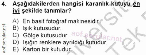 4. soru: Aşağıdakilerden hangisi karanlık kutuyu en iyi şekilde tanımlar? A) En basit fotoğraf makinesidir. B) Işık kutusudur.…