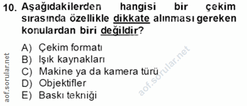 10. soru: Aşağıdakilerden hangisi bir çekim sırasında özellikle dikkate alınması gereken konulardan biri değildir? A) Çekim for…