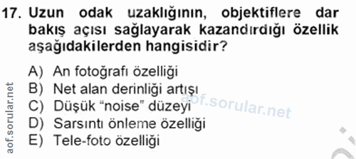 17. soru: Uzun odak uzaklığının, objektiflere dar bakış açısı sağlayarak kazandırdığı özellik aşağıdakilerden hangisidir? A) An…