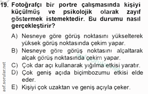 19. soru: Fotoğrafçı bir portre çalışmasında kişiyi küçülmüş ve psikolojik olarak zayıf göstermek istemektedir. Bu durumu nasıl…