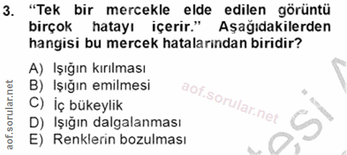 3. soru: "Tek bir mercekle elde edilen görüntü birçok hatayı içerir." Aşağıdakilerden hangisi bu mercek hatalarından biridir?…