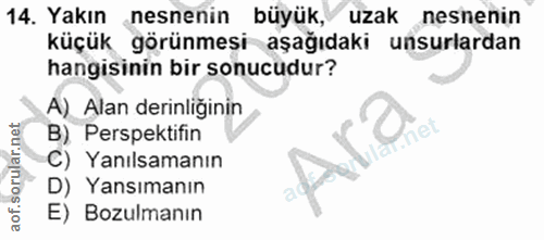 14. soru: Yakın nesnenin büyük, uzak nesnenin küçük görünmesi aşağıdaki unsurlardan hangisinin bir sonucudur? A) Alan derinliği…