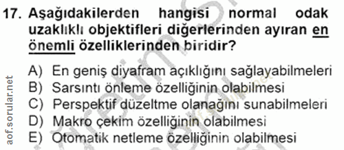 17. soru: Aşağıdakilerden hangisi normal odak uzaklıklı objektifleri diğerlerinden ayıran en önemli özelliklerinden biridir? A)…