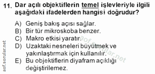 11. soru: Dar açılı objektiflerin temel işlevleriyle ilgili aşağıdaki ifadelerden hangisi doğrudur? A) Geniş bakış açısı sağlar…