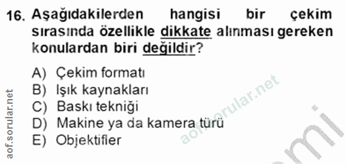 16. soru: Aşağıdakilerden hangisi bir çekim sırasında özellikle dikkate alınması gereken konulardan biri değildir? A) Çekim for…