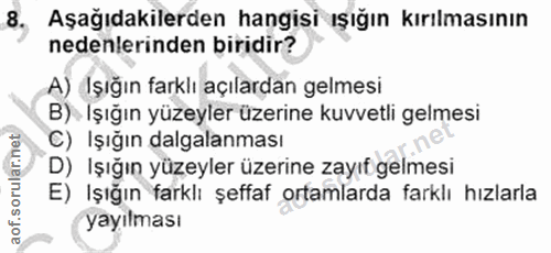 8. soru: Aşağıdakilerden hangisi ışığın kırılmasının nedenlerinden biridir? A) Işığın farklı açılardan gelmesi B) Işığın yüzey…