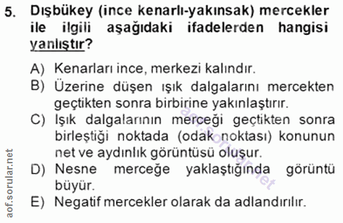 5. soru: Dışbükey (ince kenarlı-yakınsak) mercekler ile ilgili aşağıdaki ifadelerden hangisi yanlıştır? A) Kenarları ince, mer…