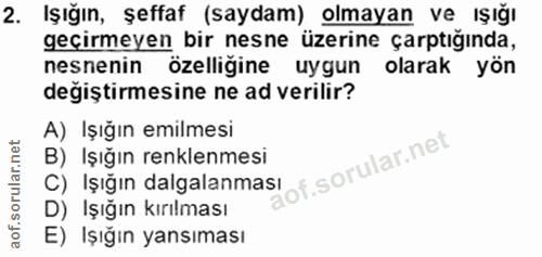 2. soru: Işığın, şeffaf (saydam) olmayan ve ışığı geçirmeyen bir nesne üzerine çarptığında, nesnenin özelliğine uygun olarak y…
