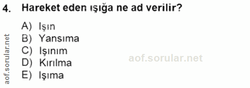 4. soru: Hareket eden ışığa ne ad verilir? A) Işın rular.net B) Yansıma C) Işınım aof.so D) Kırılma E) Işıma