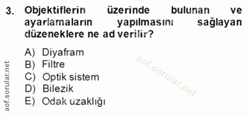 3. soru: Objektiflerin üzerinde bulunan ve ayarlamaların yapılmasını sağlayan düzeneklere ne ad verilir? A) Diyafram B) Filtre…