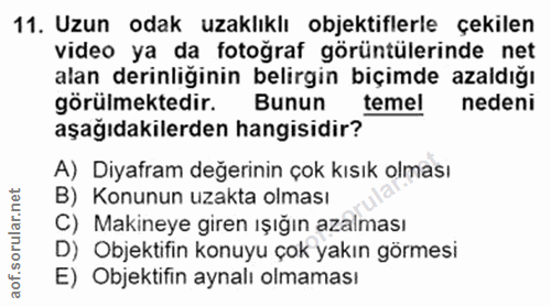 11. soru: Uzun odak uzaklıklı objektiflerle çekilen video ya da fotoğraf görüntülerinde net alan derinliğinin belirgin biçimde…
