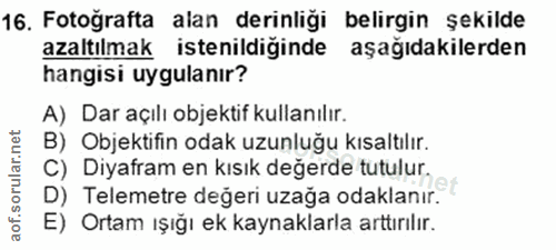 16. soru: Fotoğrafta alan derinliği belirgin şekilde azaltılmak istenildiğinde aşağıdakilerden hangisi uygulanır? A) Dar açılı…