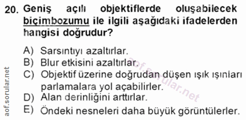 20. soru: Geniş açıli objektiflerde oluşabilecek biçimbozumu ile ilgili aşağıdaki ifadelerden hangisi doğrudur? A) Sarsıntıyı a…