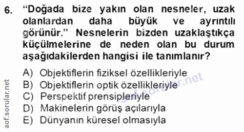 6. soru: "Doğada bize yakın olan nesneler, uzak olanlardan daha büyük ve ayrintill görünür." Nesnelerin bizden uzaklaştıkça kü…