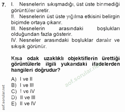 7. soru: I. Nesnelerin sıkışmadığı, üst üste binmediği goruntuler uretir. Il. Nesnelerin üst üste yığılma etkısını belırgın bi…