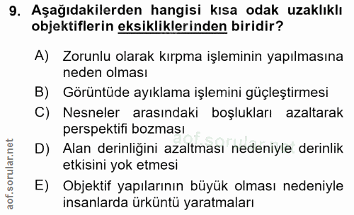 9. soru: Aşağıdakilerden hangisi kısa odak uzaklıklı objektiflerin eksikliklerinden biridir? A) Zorunlu olarak kırpma işlemini…