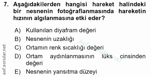 7. soru: Aşağıdakilerden hangisi hareket halindeki bir nesnenin fotoğraflanmasında hareketin hızının algılanmasına etki eder?…