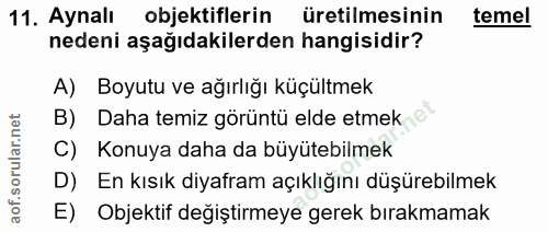 11. soru: Aynalı objektiflerin üretilmesinin temel nedeni aşağıdakilerden hangisidir? A) Boyutu ve ağırlığı küçültmek B) Daha t…