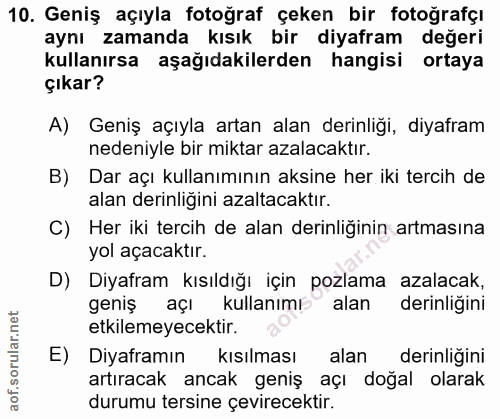 10. soru: Geniş açıyla fotoğraf çeken bir fotoğrafçı aynı zamanda kısık bir diyafram degeri kullanırsa aşağıdakilerden hangisi…