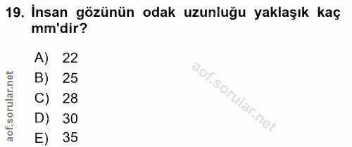 19. soru: İnsan gözünün odak uzunluğu yaklaşık kaç mm'dir? A) 22 B) 25 C) 28 D) 30 E) 35