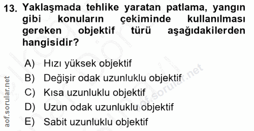 13. soru: Yaklaşmada tehlike yaratan patlama, yangın gibi konuların çekiminde kullanılması gereken objektif türü aşağıdakilerde…