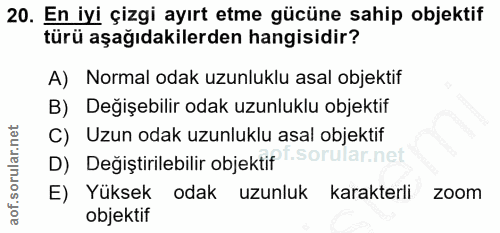20. soru: En iyi çizgi ayırt etme gücüne sahip objektif türü aşağıdakilerden hangisidir? A) Normal odak uzunluklu asal objektif…