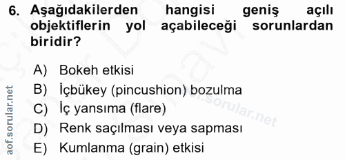 6. soru: Aşağıdakilerden hangisi geniş açılı objektiflerin yol açabileceği sorunlardan biridir? A) Bokeh etkisi B) İçbükey (pi…