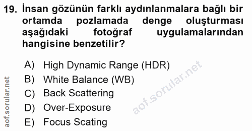 19. soru: İnsan gözünün farklı aydınlanmalara bağlı bir ortamda pozlamada denge oluşturması aşağıdaki fotoğraf uygulamalarından…