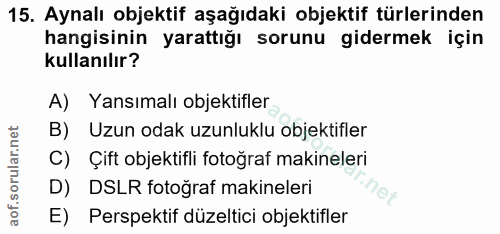15. soru: Aynalı objektif aşağıdaki objektif türlerinden hangisinin yarattığı sorunu gidermek için kullanılır? A) Yansımalı obj…